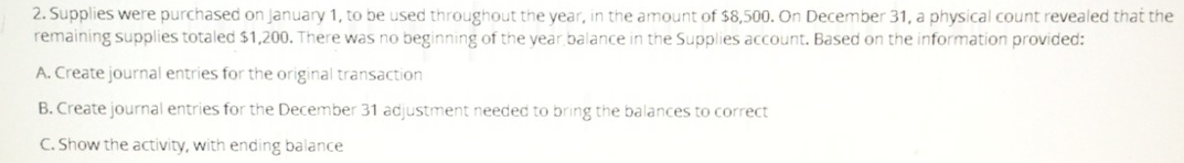 Supplies were purchased on January 1 , to be used