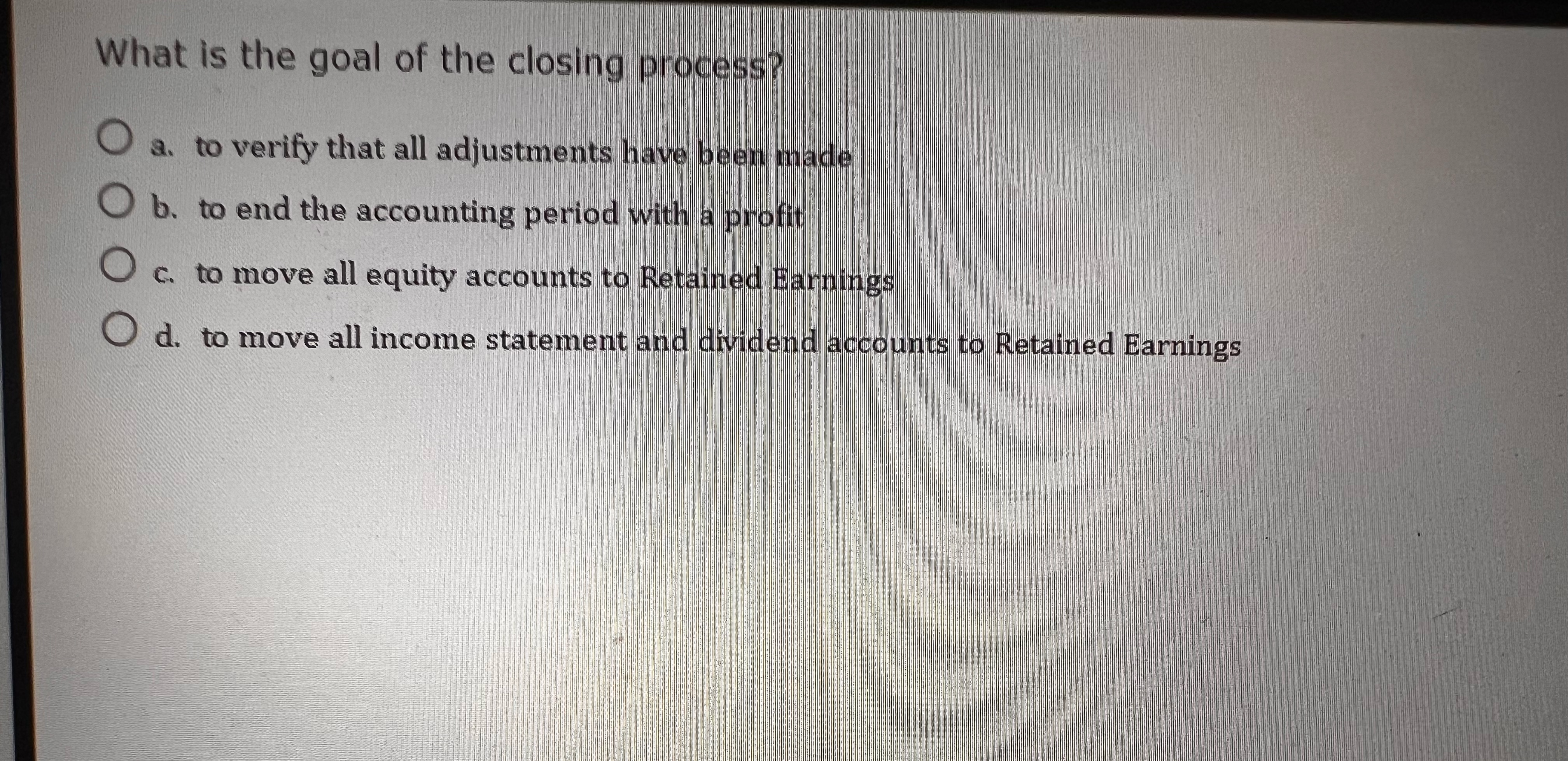What is the goal of the closing process? a . to