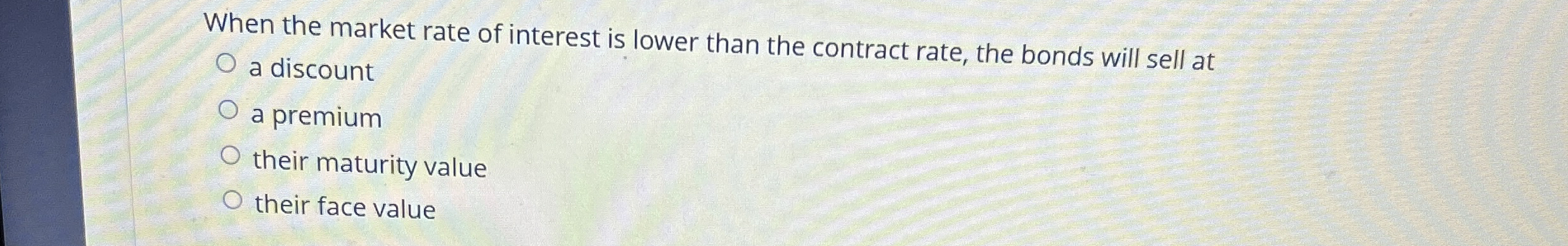 When the market rate of interest is lower than