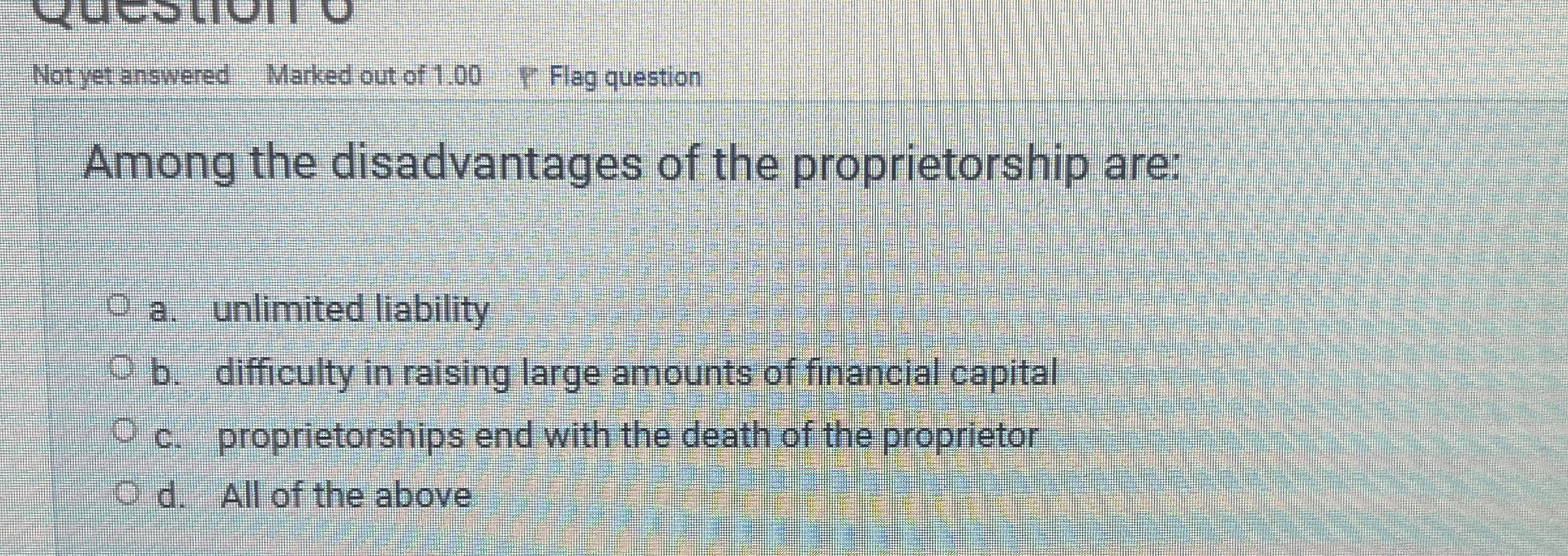 Among the disadvantages of the proprietorship