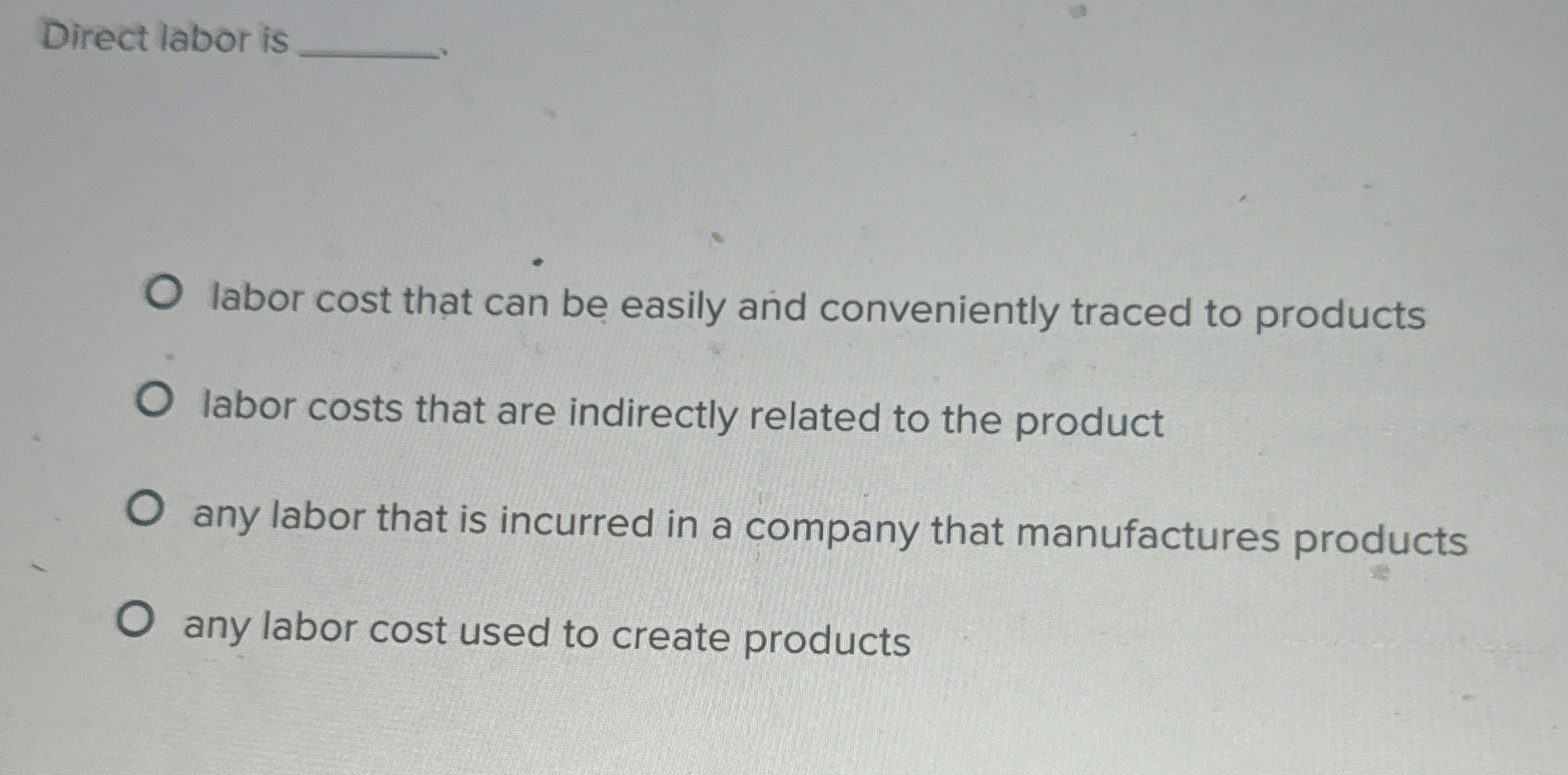 Direct labor is labor cost that can be easily and