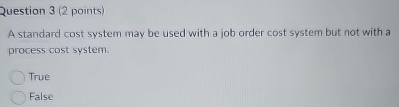 Question 3 ( 2 points ) A standard cost system