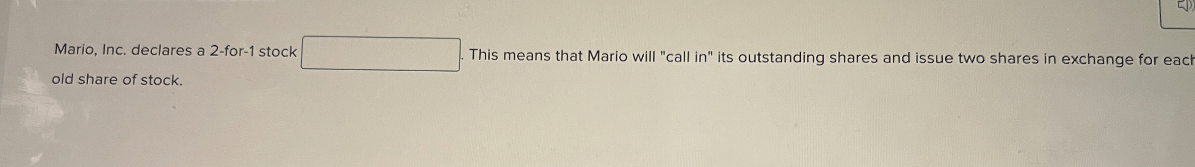 Mario, Inc. declares a 2 - for - 1 stock old