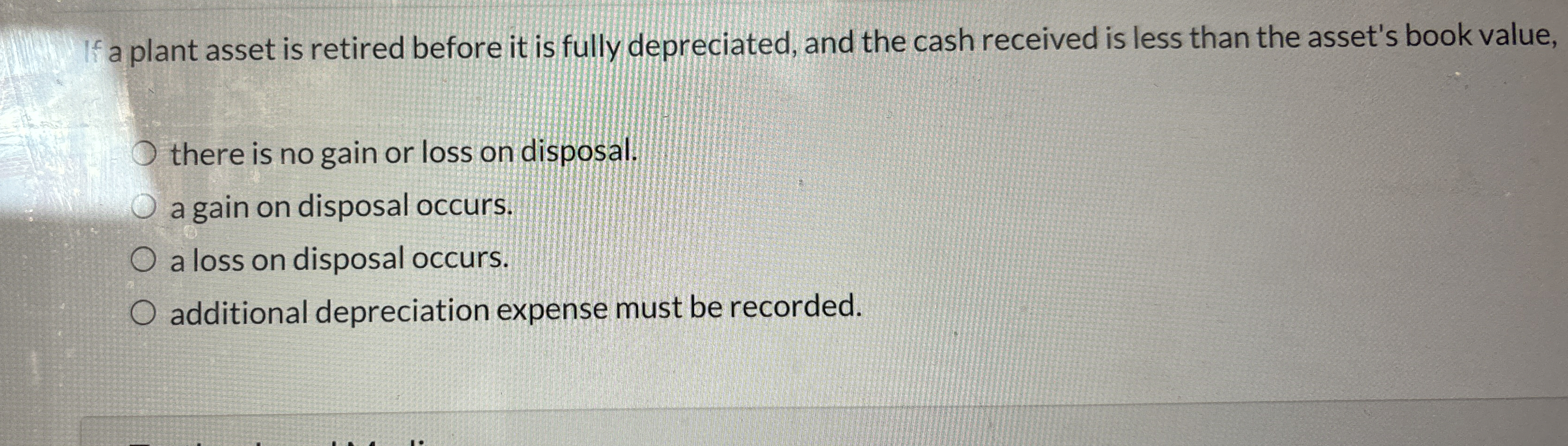 If a plant asset is retired before it is fully