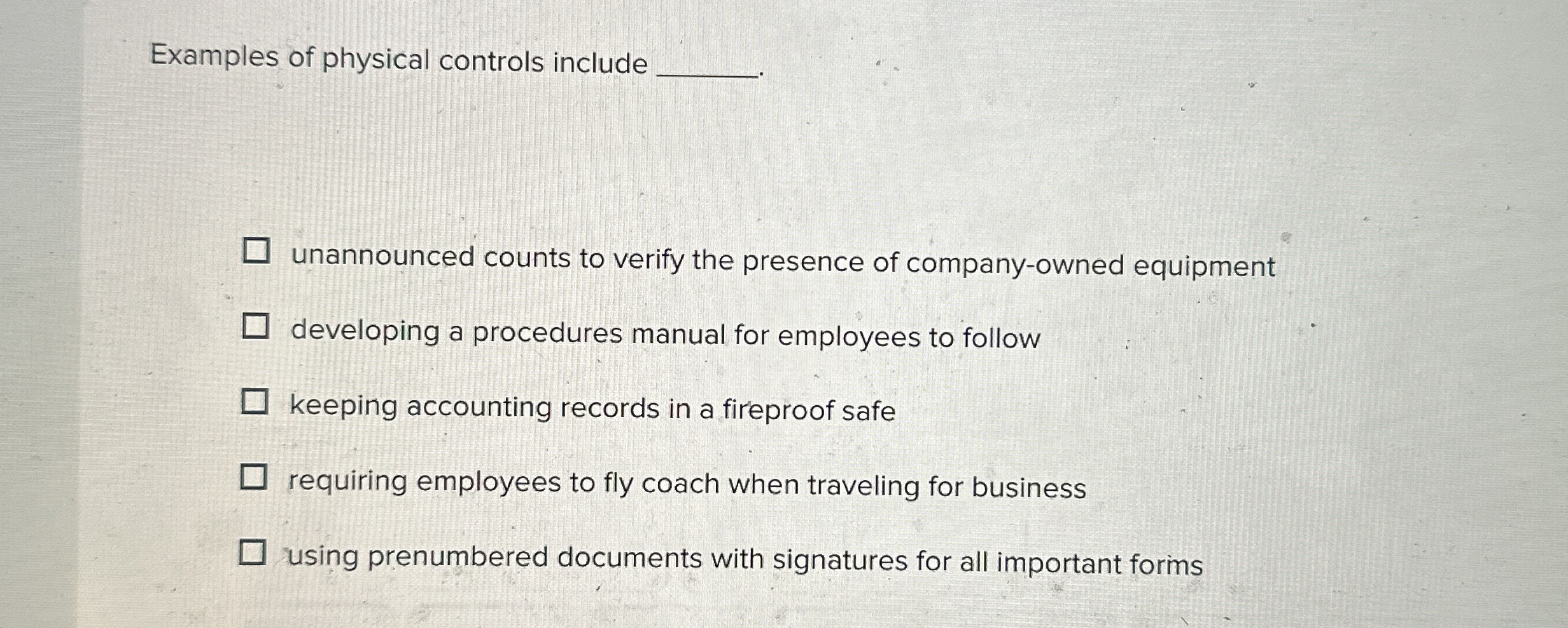 Examples of physical controls include unannounced