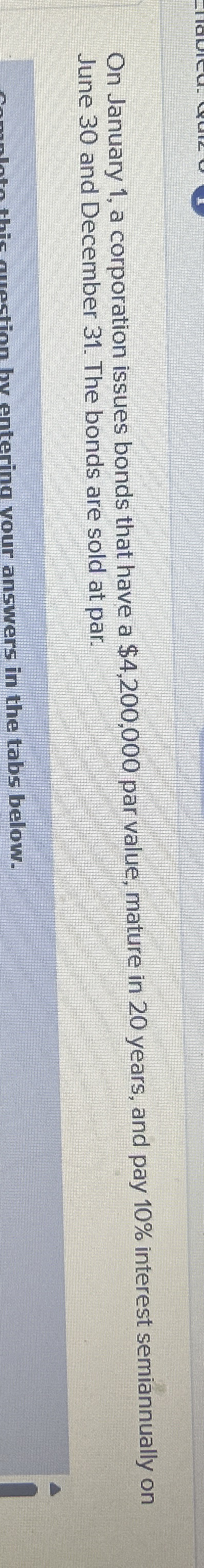 On January 1 , a corporation issues bonds that