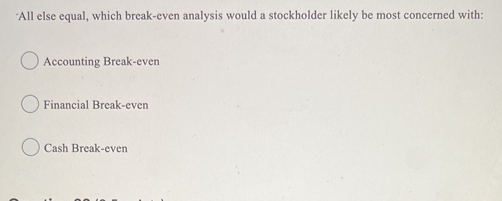 "All else equal, which break-even analysis would