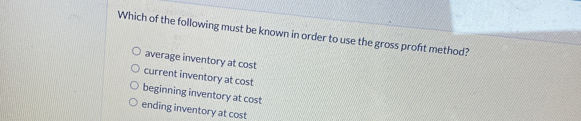 Which of the following must be known in order to