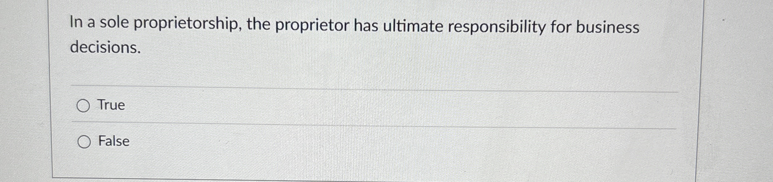 In a sole proprietorship, the proprietor has