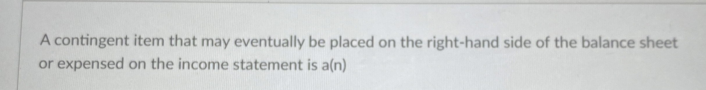 A contingent item that may eventually be placed