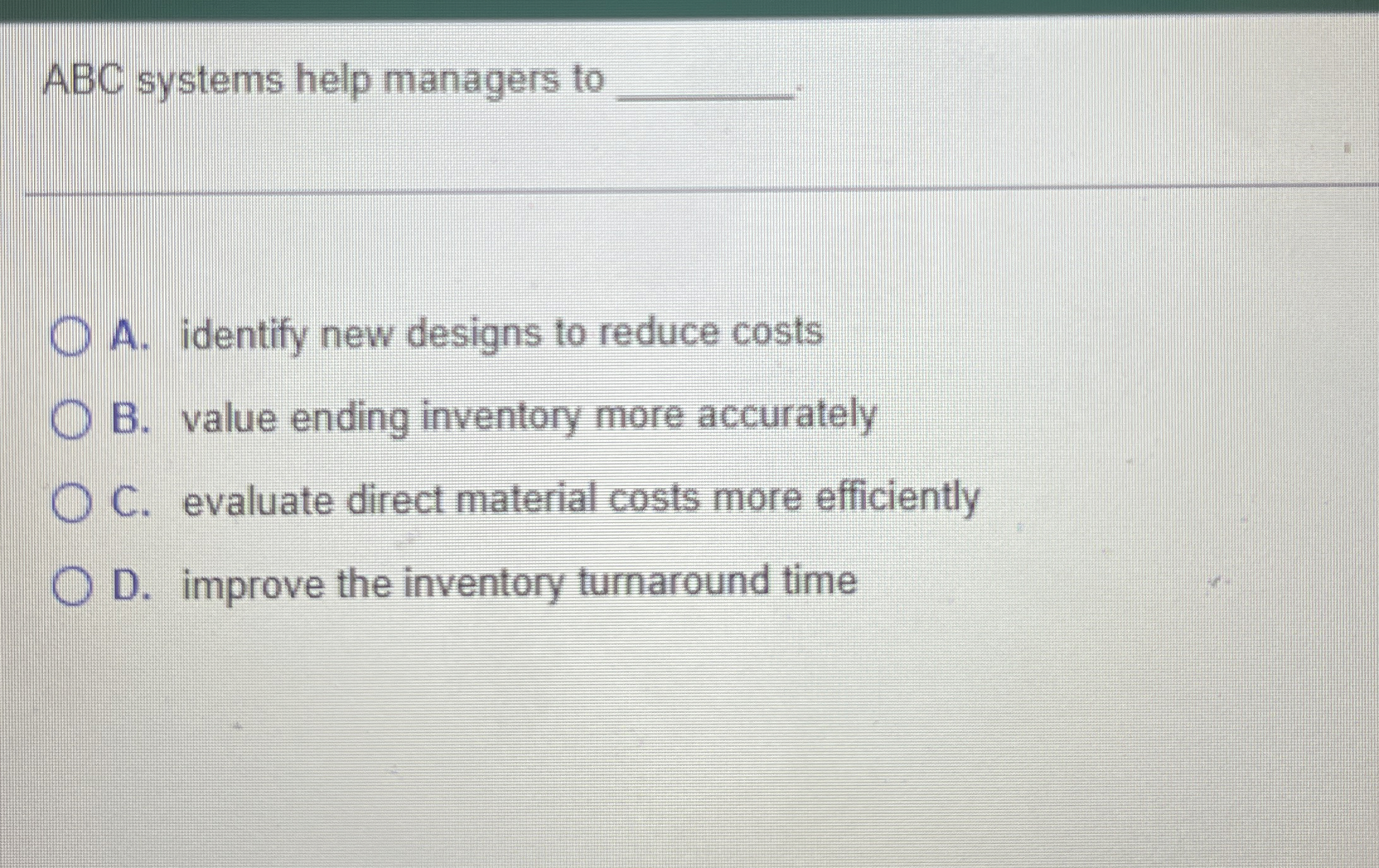 ABC systems help managers to q , A . identify new