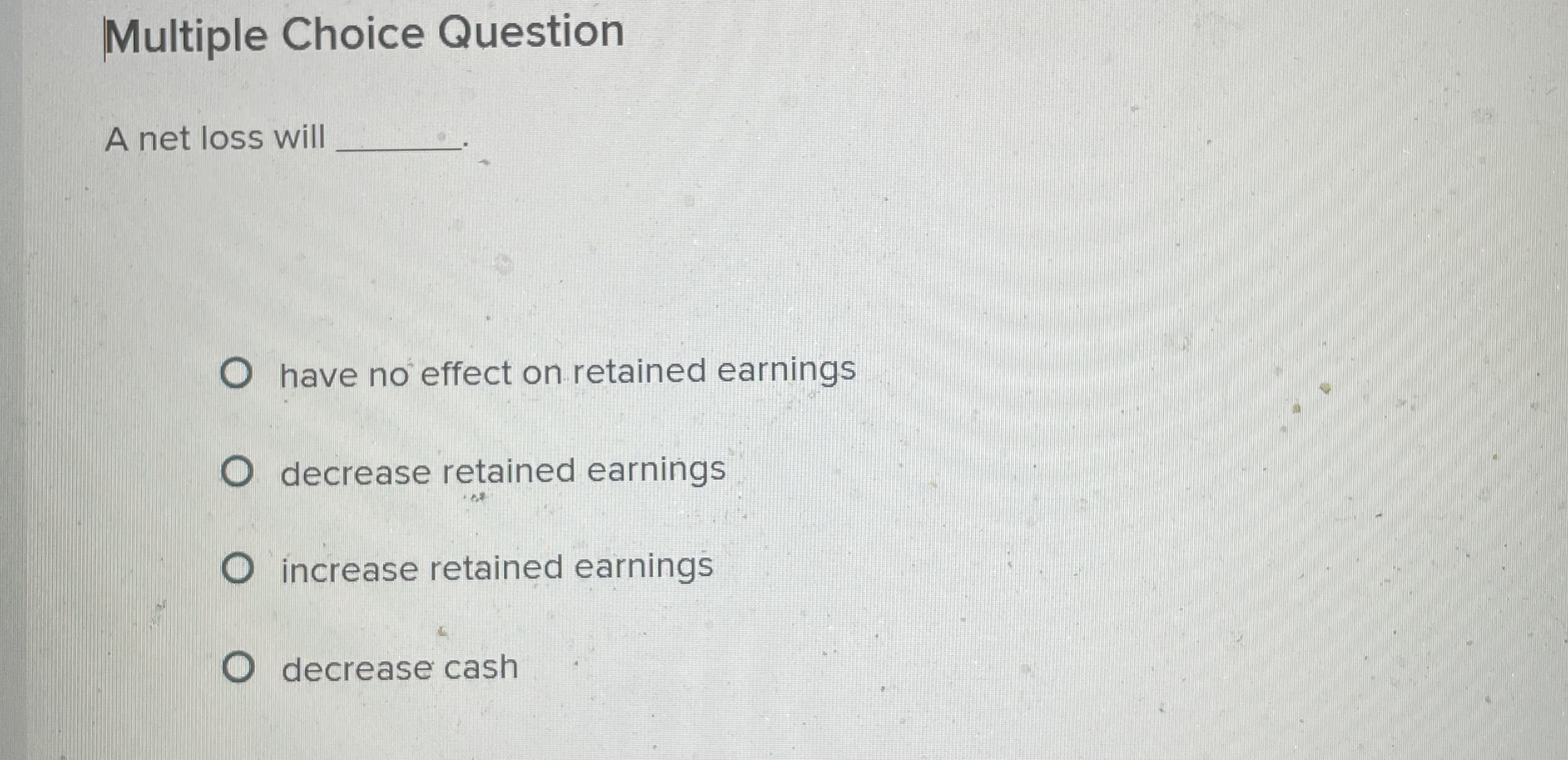 Multiple Choice Question A net loss will have no