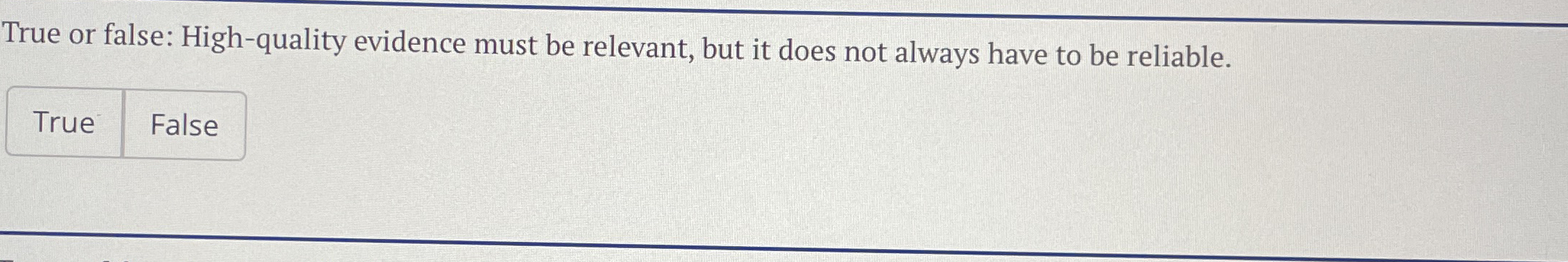 True or false: High - quality evidence must be