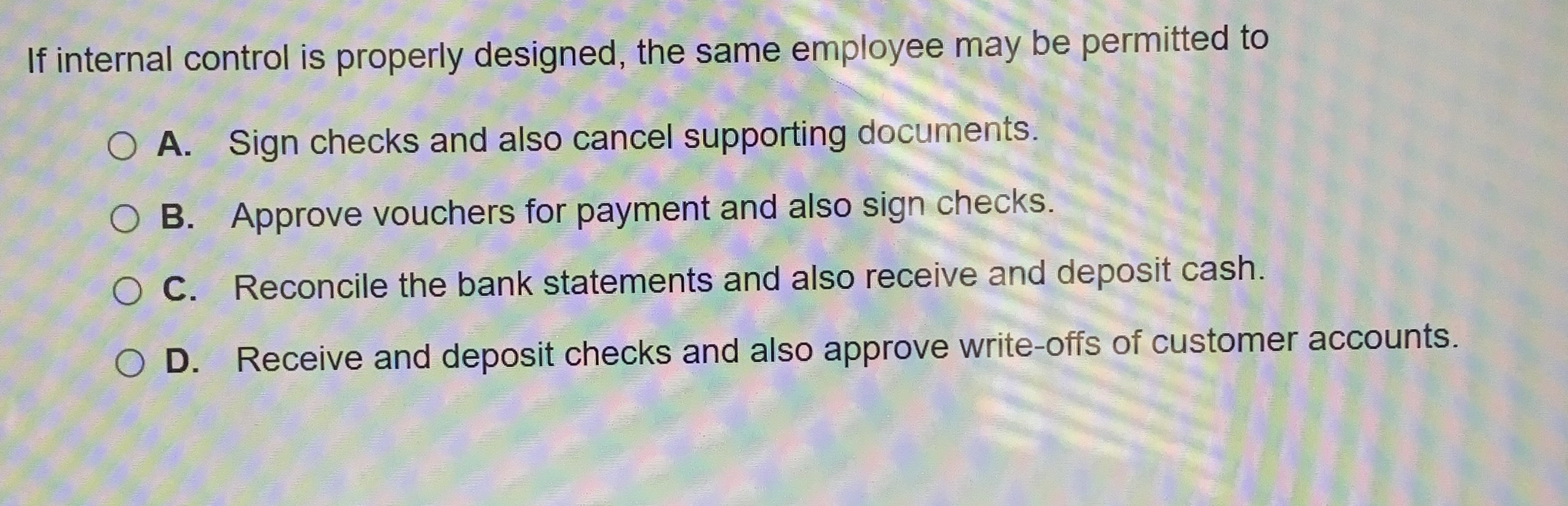 If internal control is properly designed, the