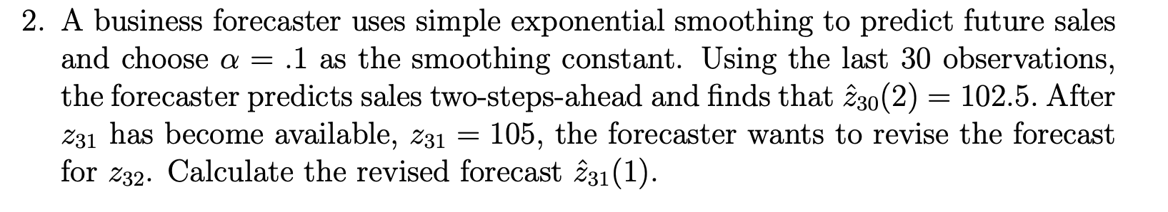 2. A business forecaster uses simple exponential