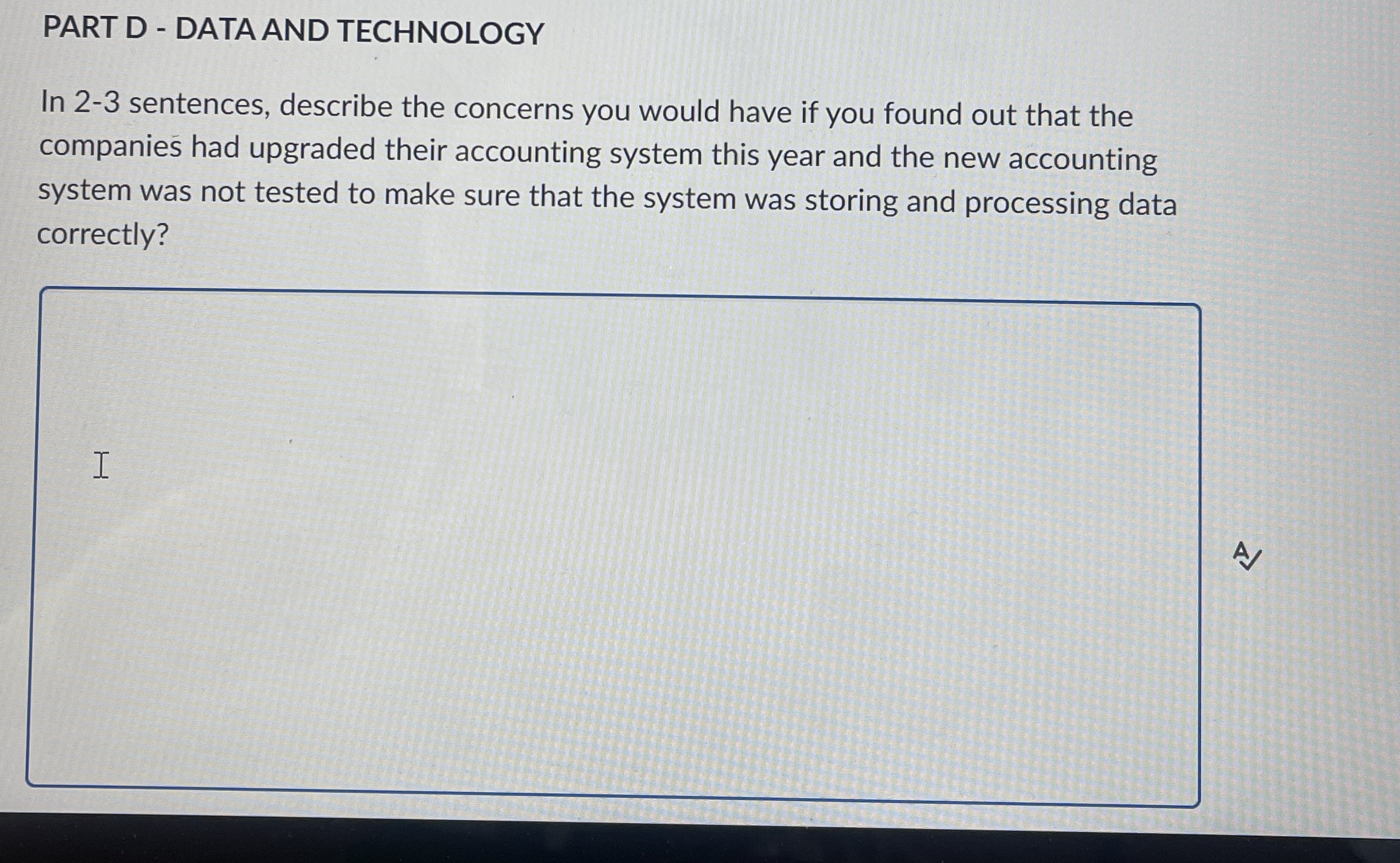 PART D - DATA AND TECHNOLOGY In 2 - 3 sentences,