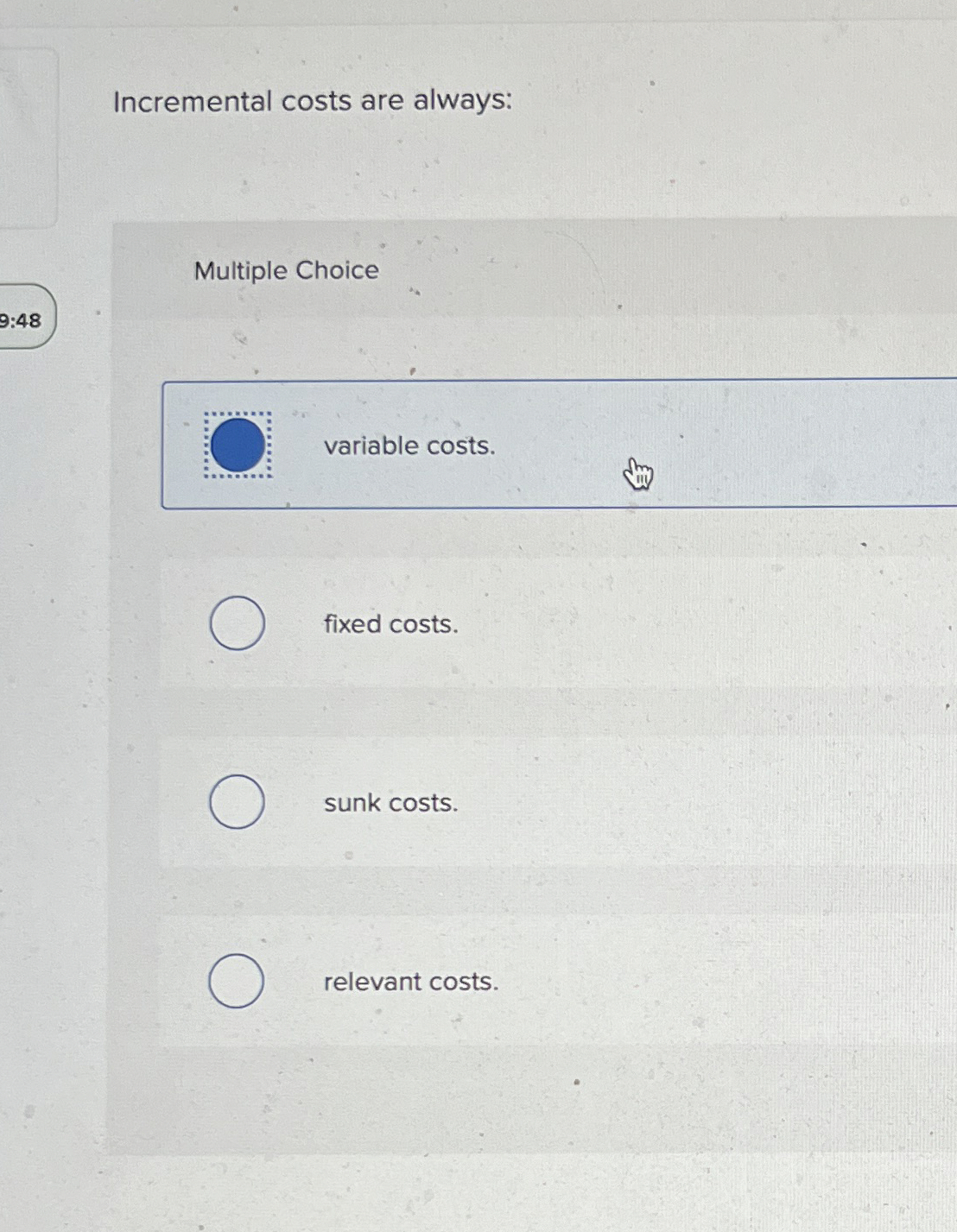 Incremental costs are always: Multiple Choice 9 :