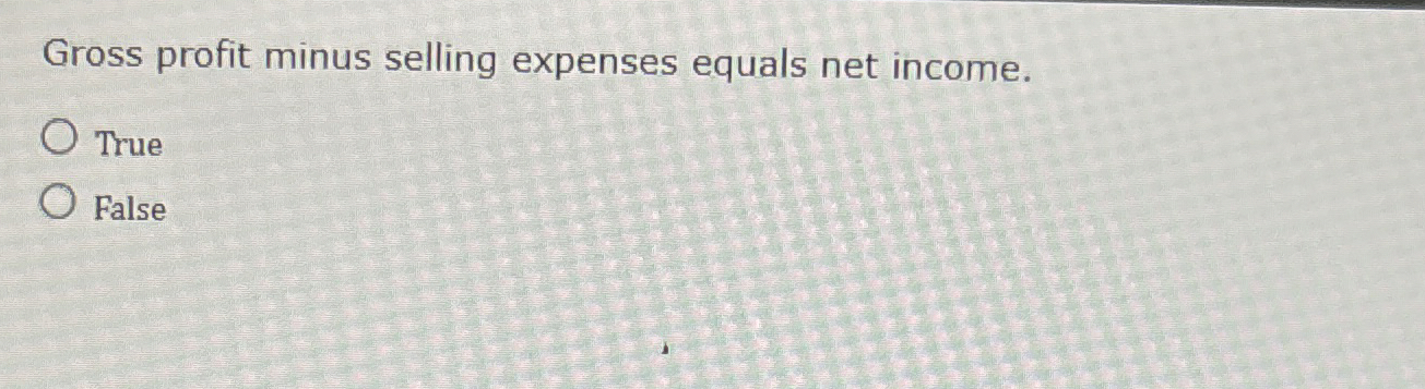 Gross profit minus selling expenses equals net