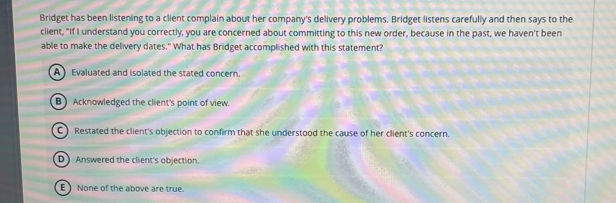 Bridget has been listening to a client complain
