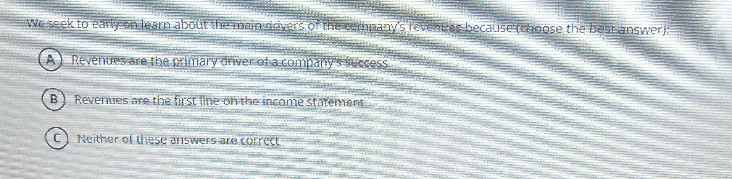 We seek to early on learn about the main drivers