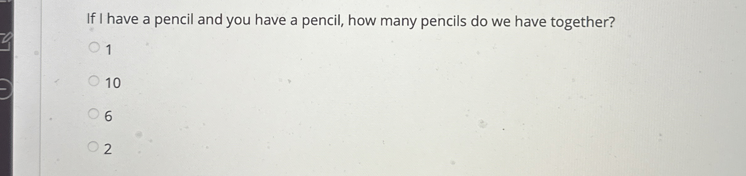 If I have a pencil and you have a pencil, how
