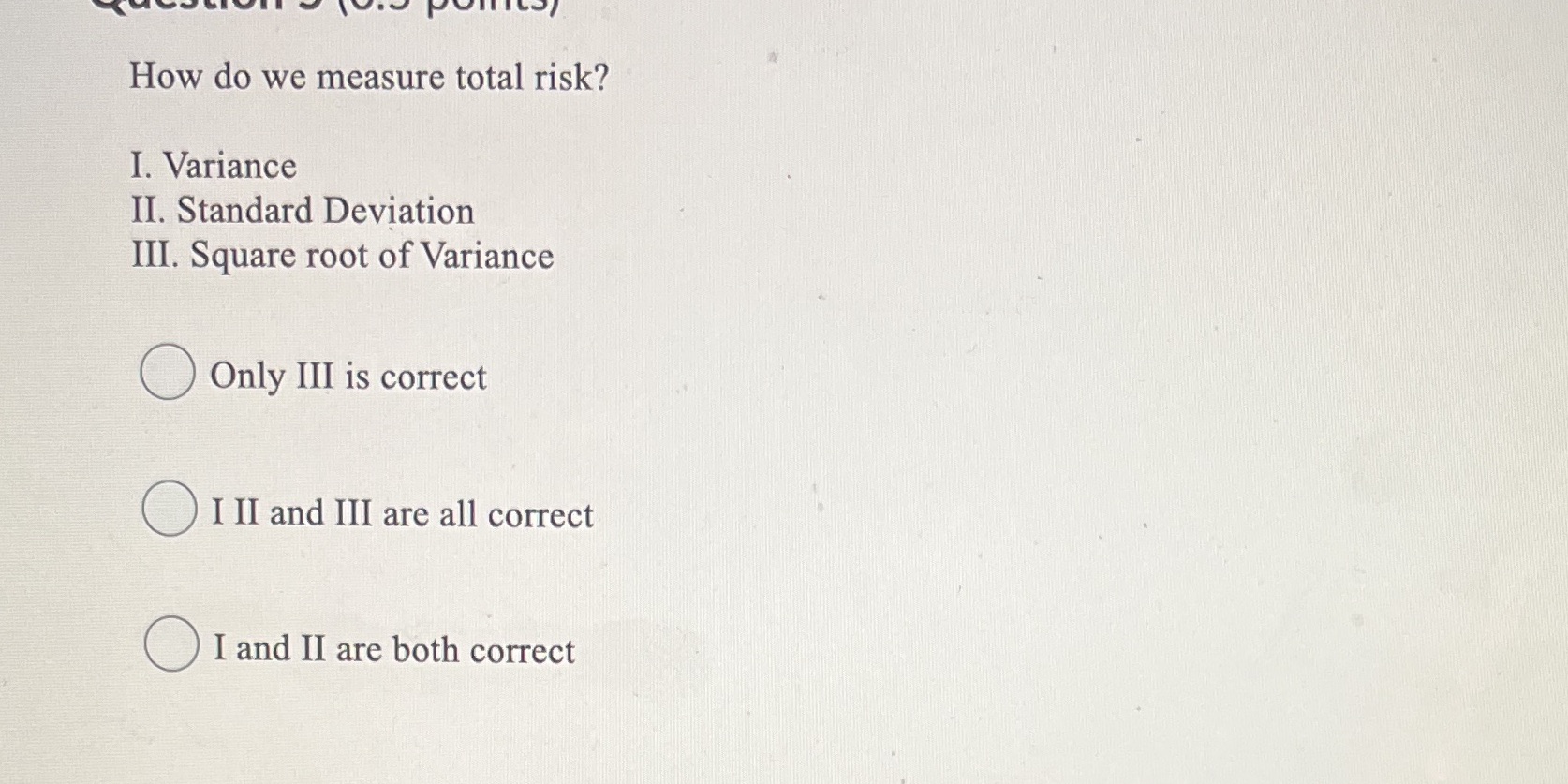 How do we measure total risk? I. Variance II.