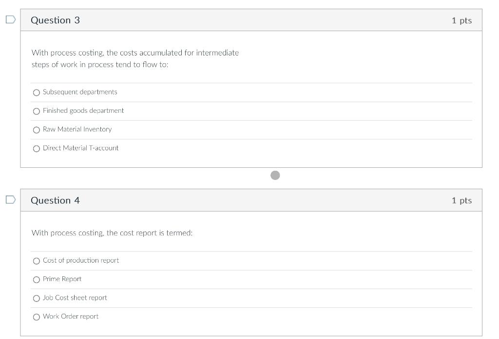 D Question 3 1 pts With process costing, the