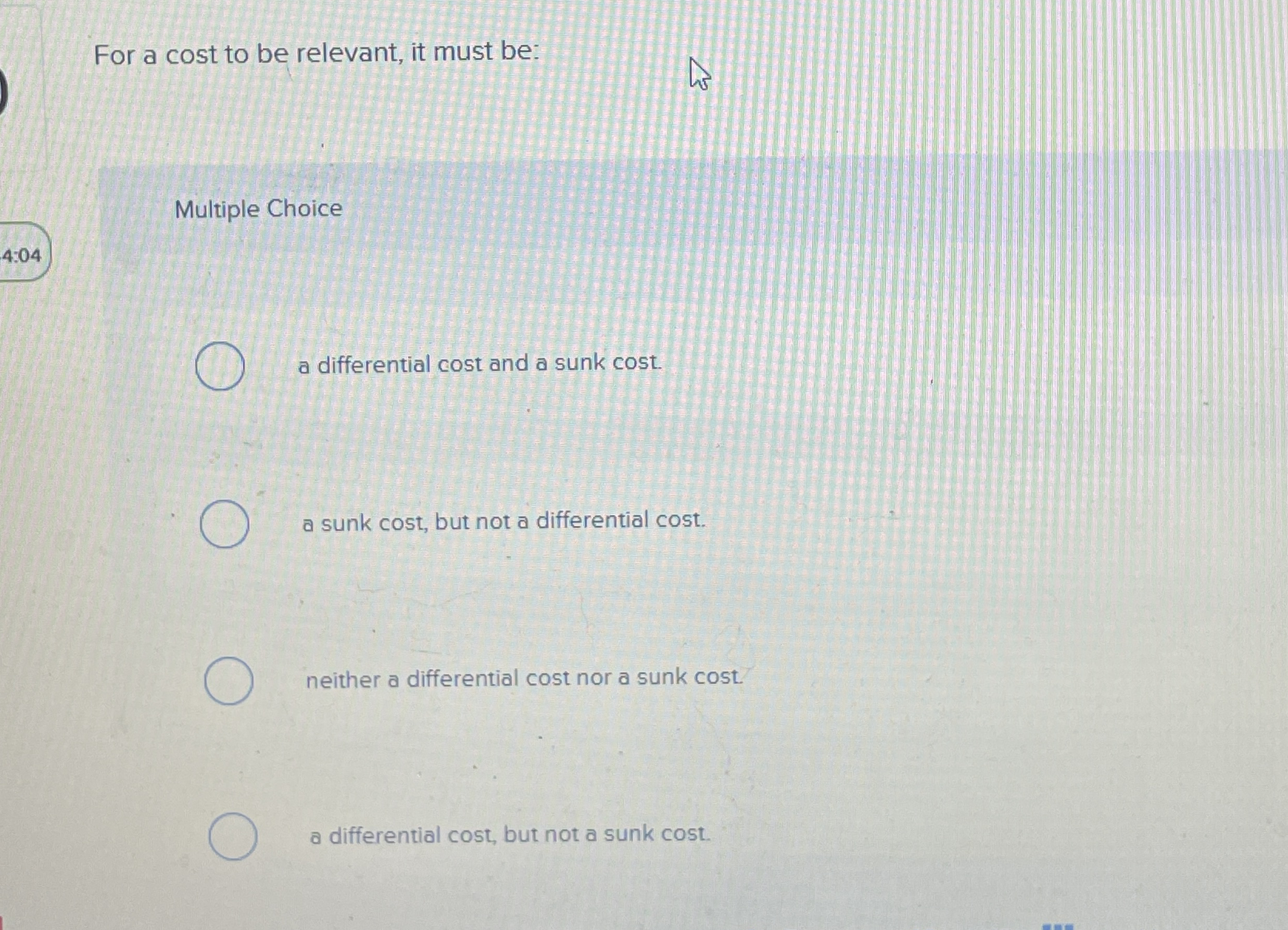 For a cost to be relevant, it must be: Multiple