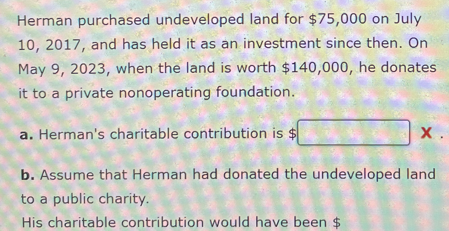 Herman purchased undeveloped land for $ 7 5 , 0 0