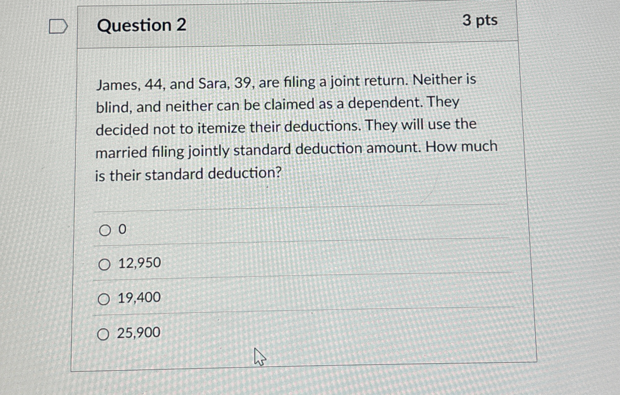 Question 2 3 pts James, 4 4 , and Sara, 3 9 , are