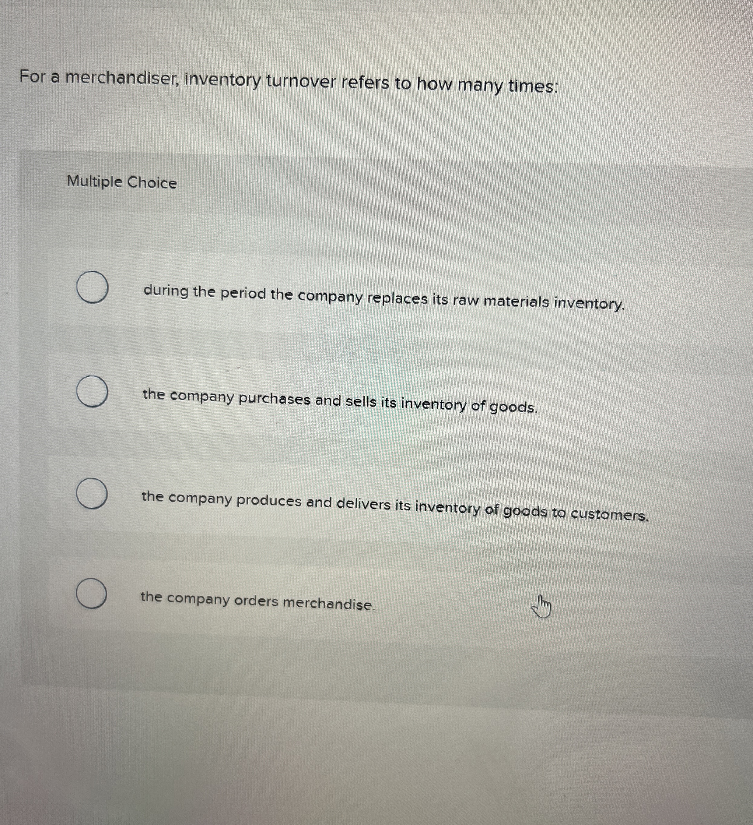 For a merchandiser, inventory turnover refers to