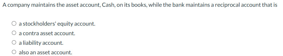 A company maintains the asset account, Cash, on