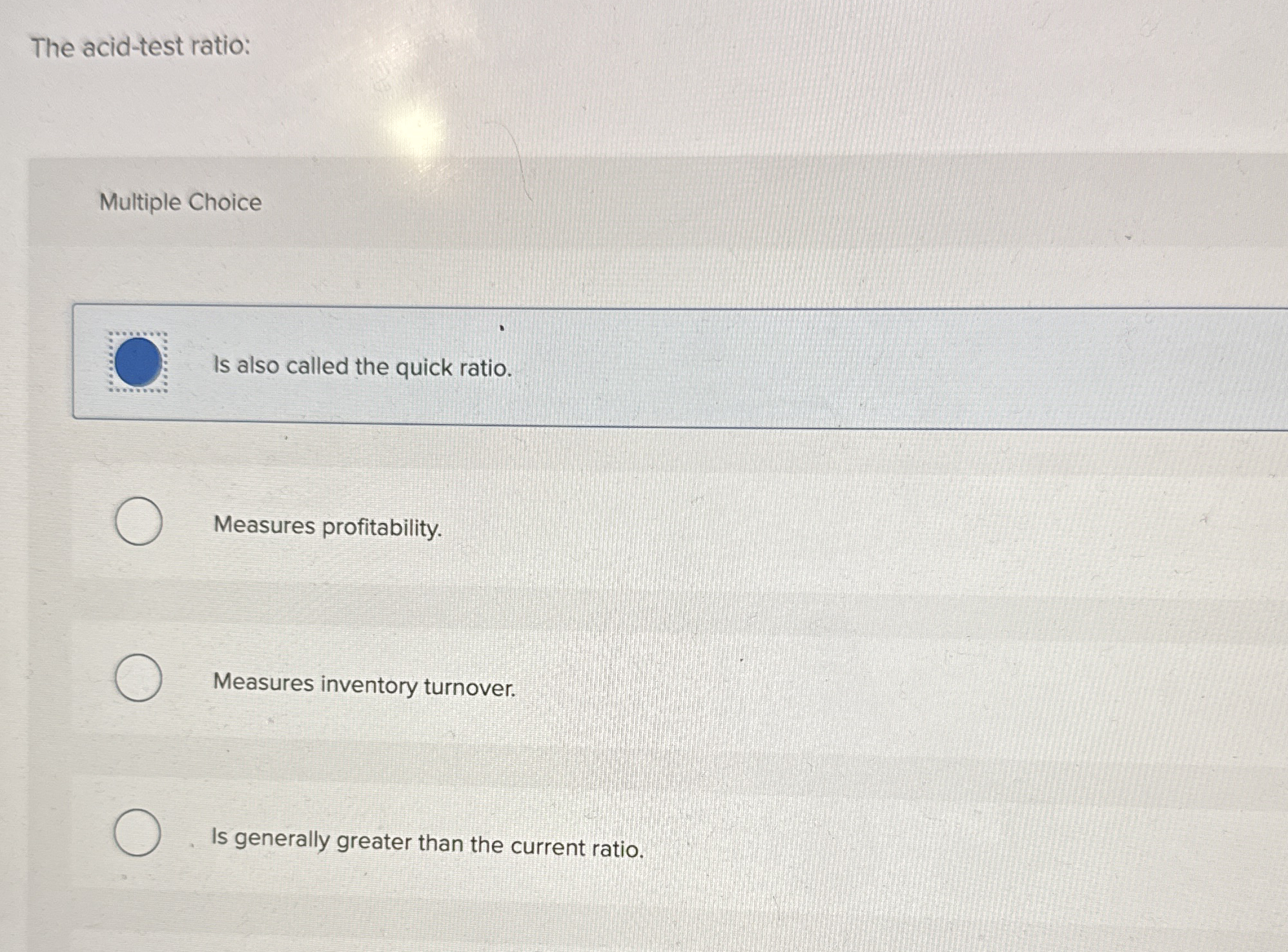 The acid - test ratio: Multiple Choice Is also