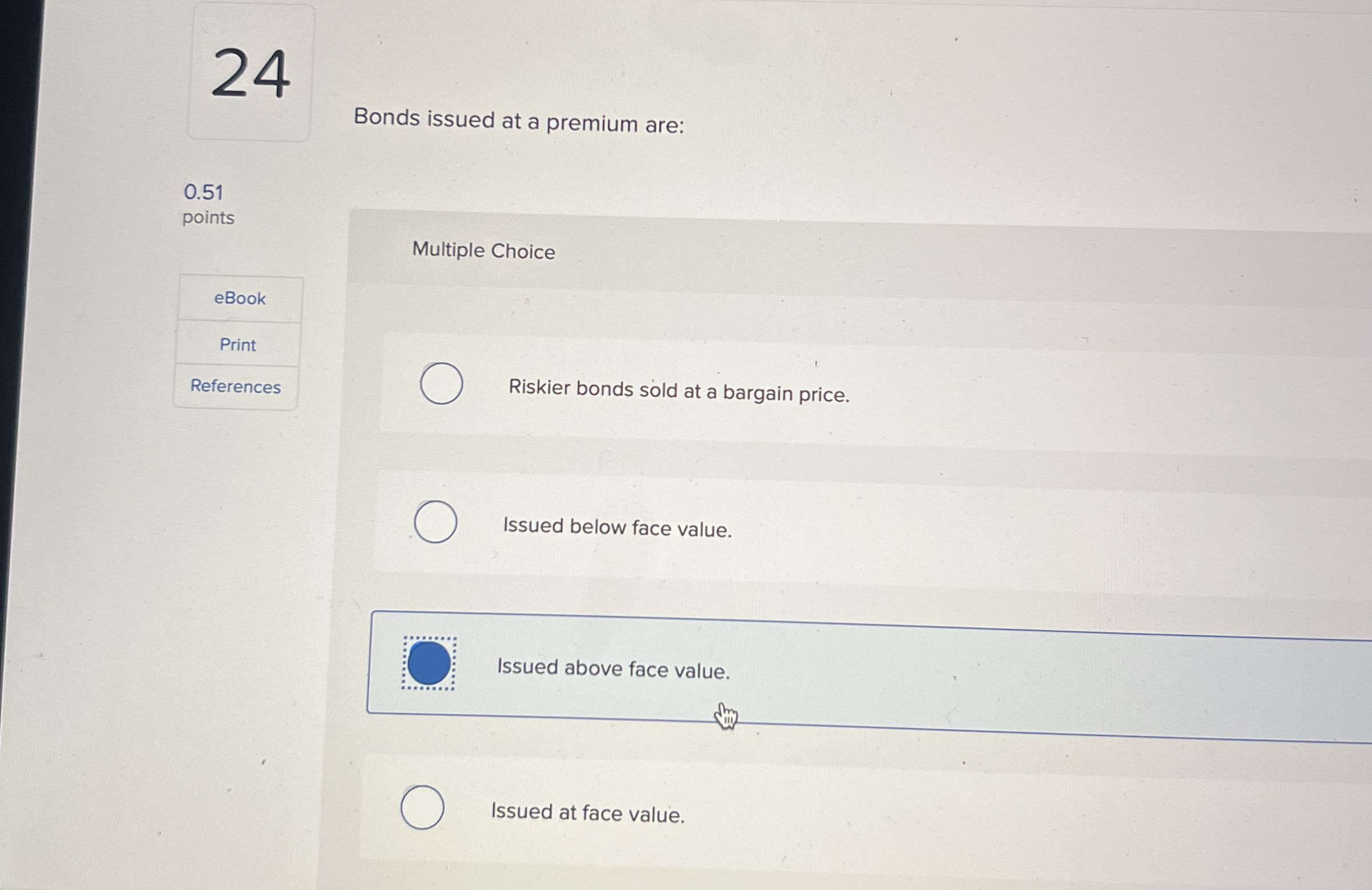 2 4 Bonds issued at a premium are: 0 . 5 1 points