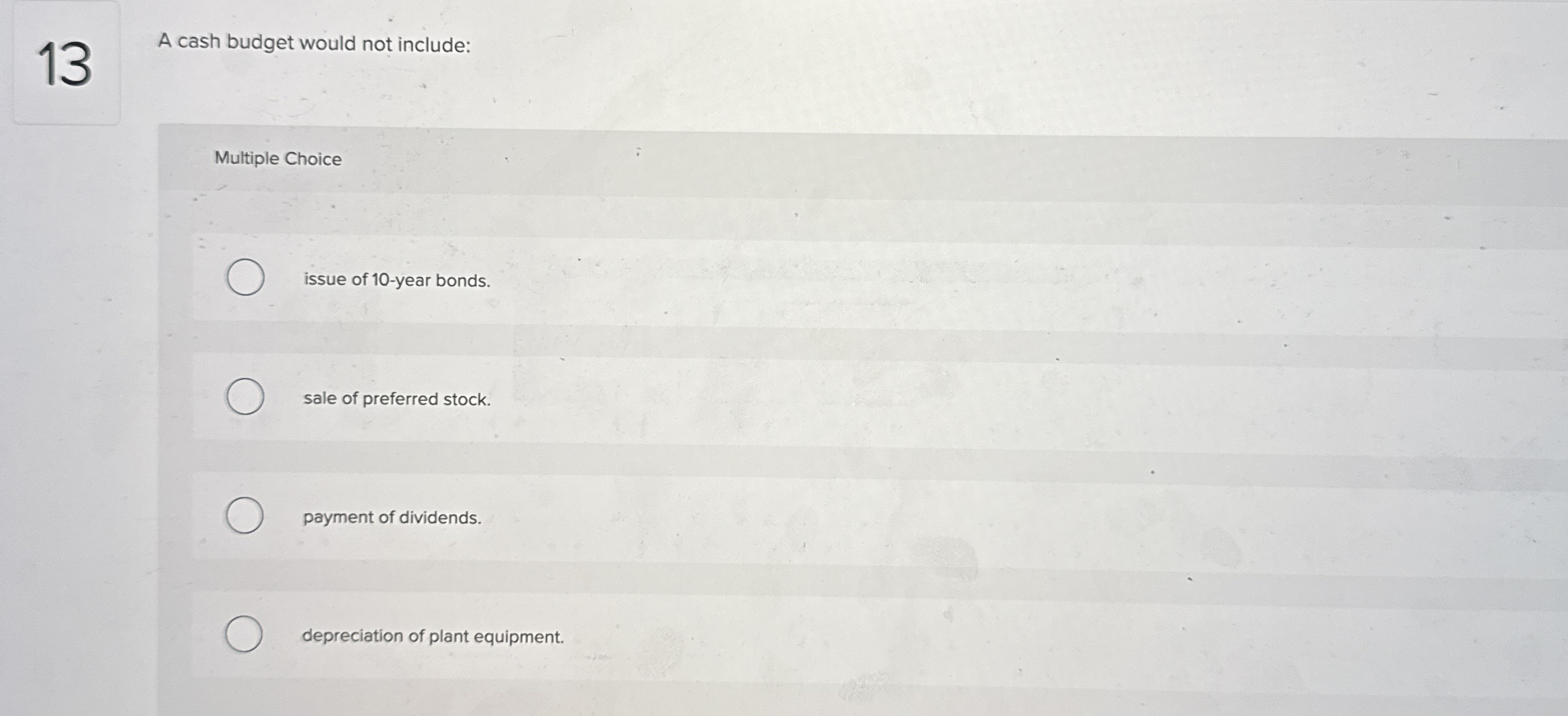 1 3 A cash budget would not include: Multiple