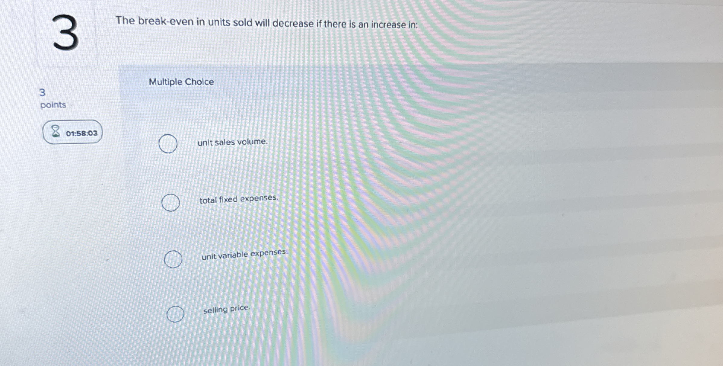The break - even in units sold will decrease if