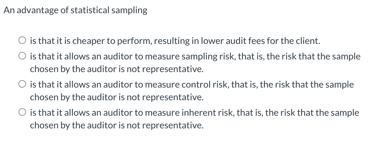 An advantage of statistical sampling is that it
