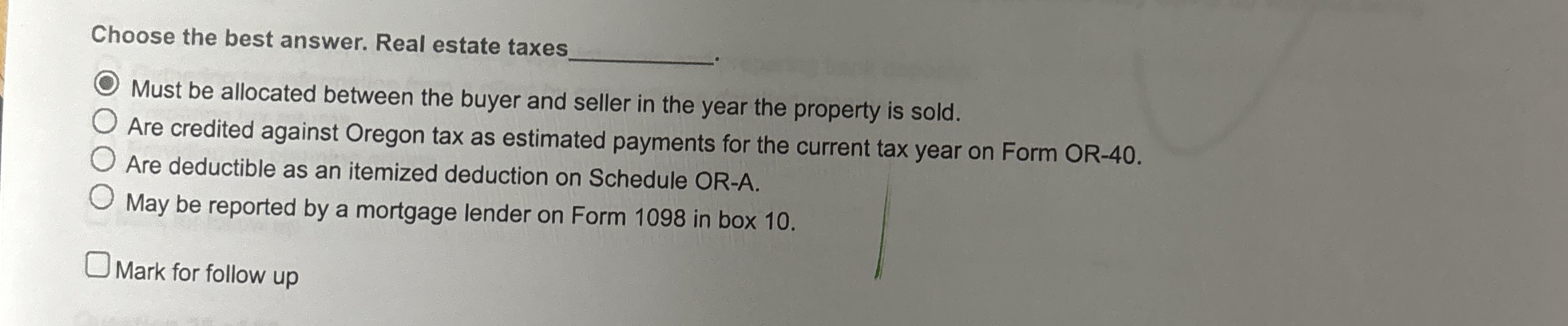 Choose the best answer. Real estate taxes Must be