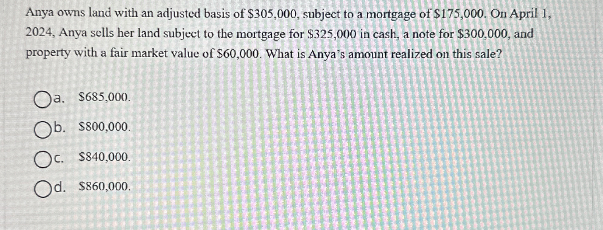 Anya owns land with an adjusted basis of $ 3 0 5