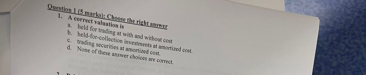 Question 1 ( 5 marks ) : Choose the right answer