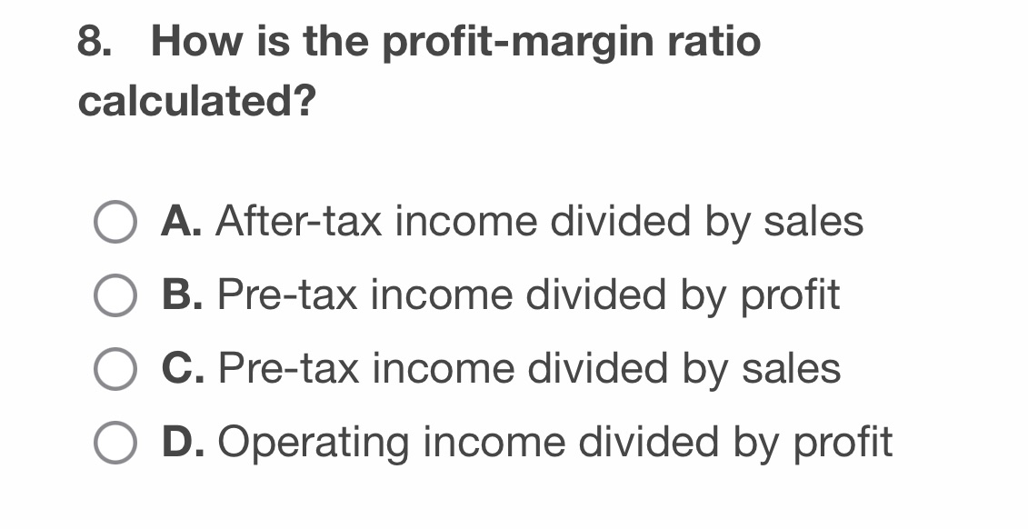 8. How is the profit-margin ratio calculated? O