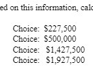this informati n. cal Choice: $227,500 Choice: