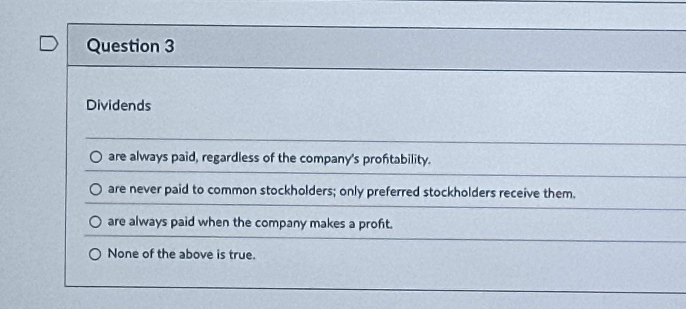 Question 3 Dividends q , are always paid,