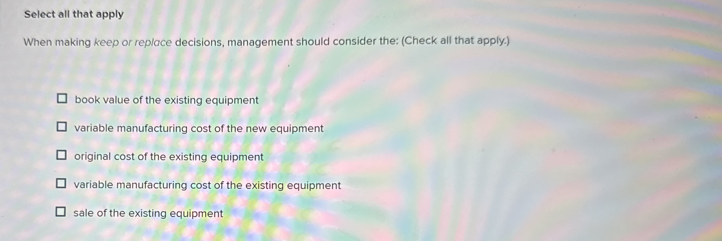 Select all that apply When making keep or replace