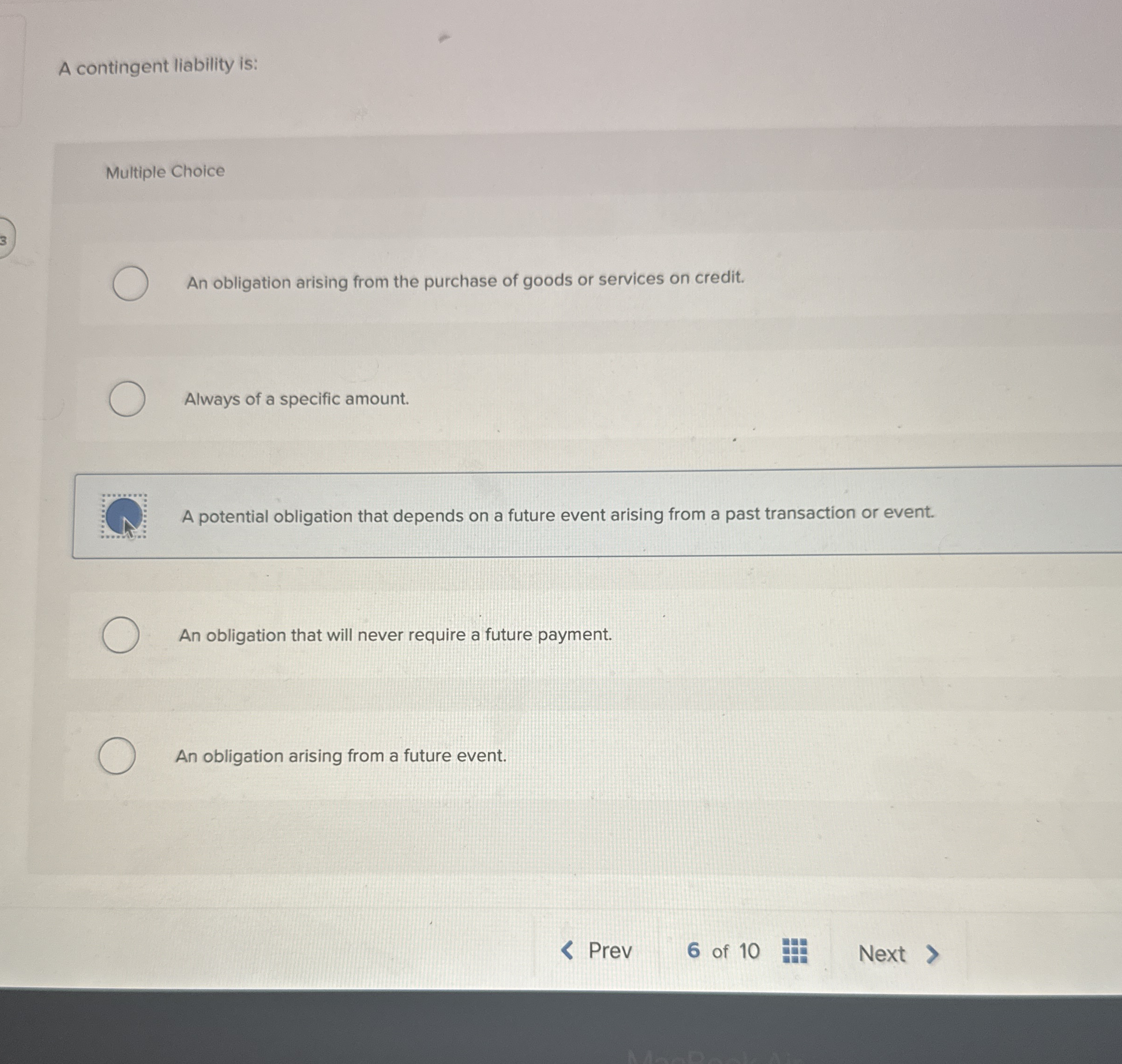 A contingent liability is: Multiple Choice An