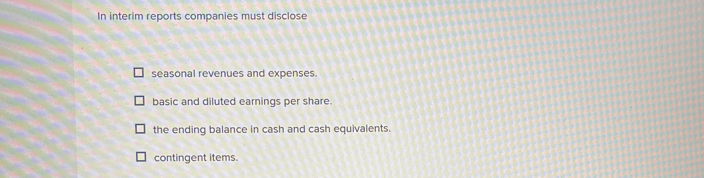 In interim reports companies must disclose
