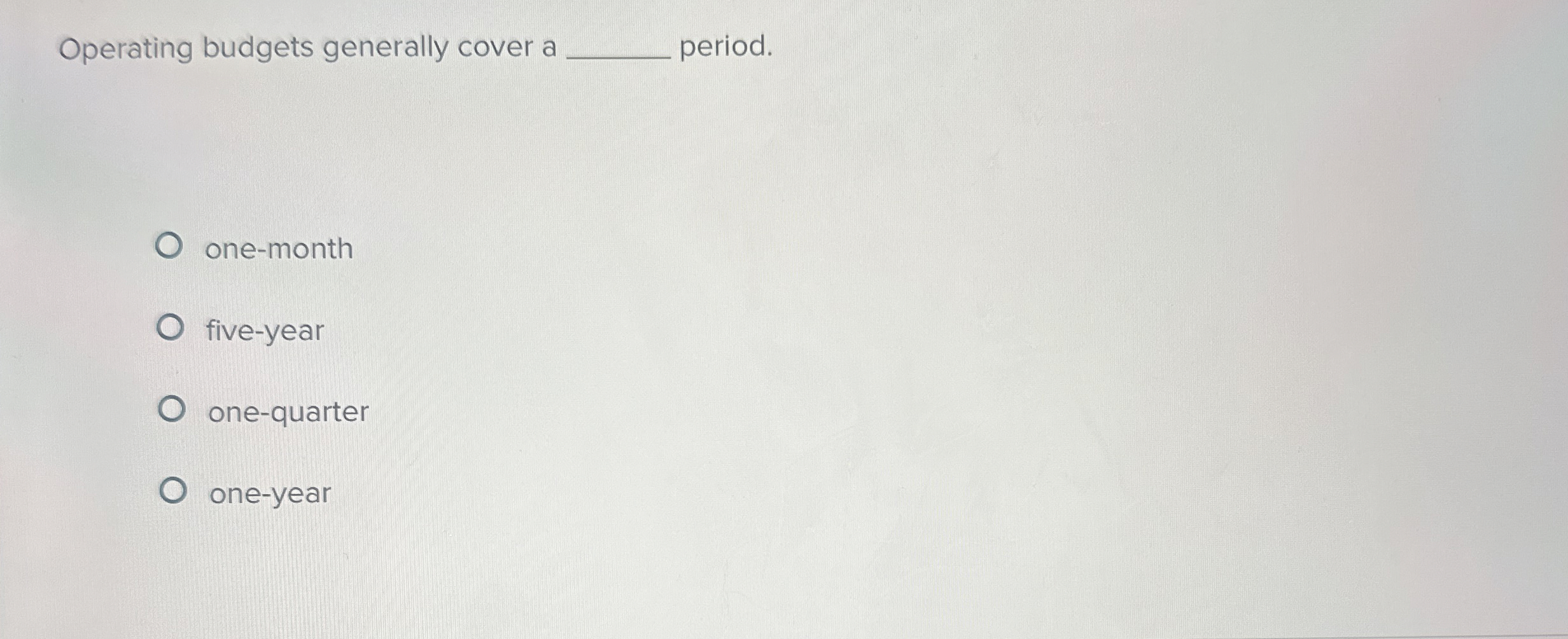 Operating budgets generally cover a q , period.