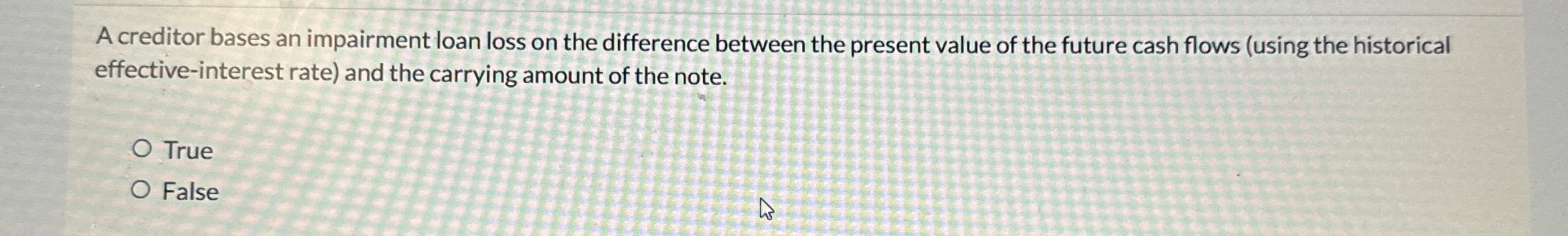 A creditor bases an impairment loan loss on the
