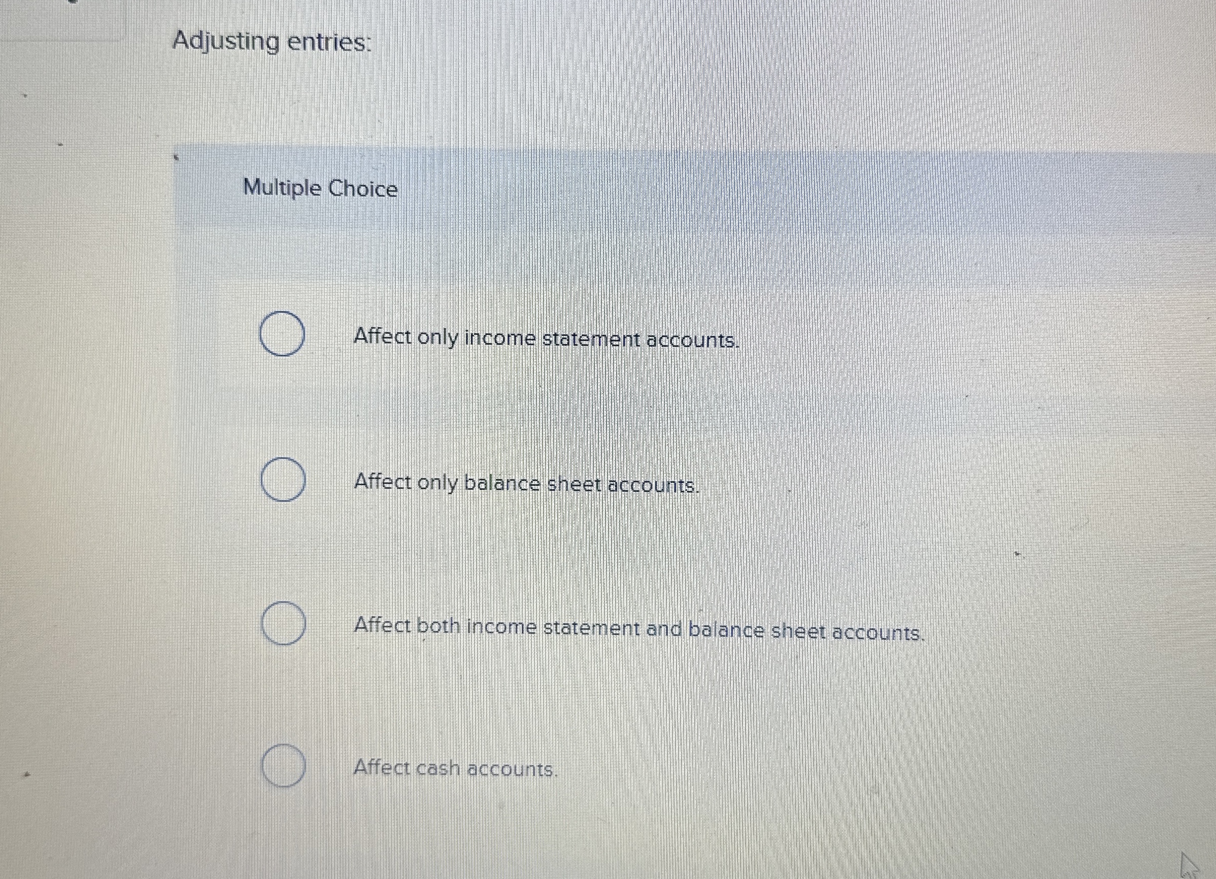 Adjusting entries: Multiple Choice Affect only
