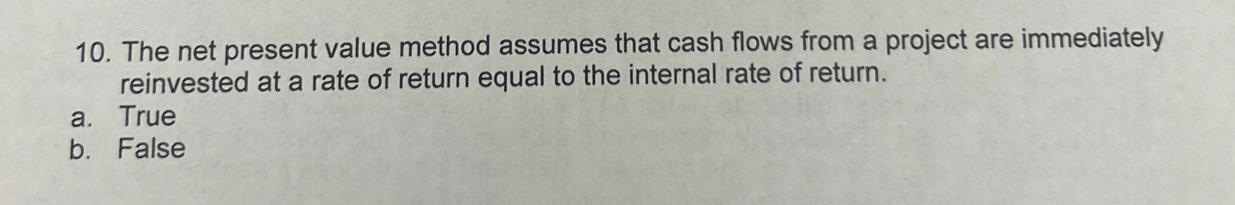 The net present value method assumes that cash